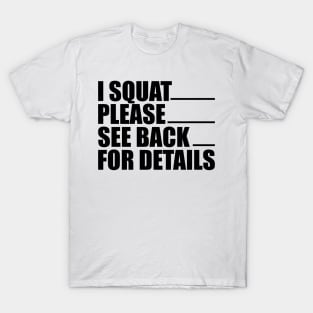 Workout - I squat please see back for details T-Shirt